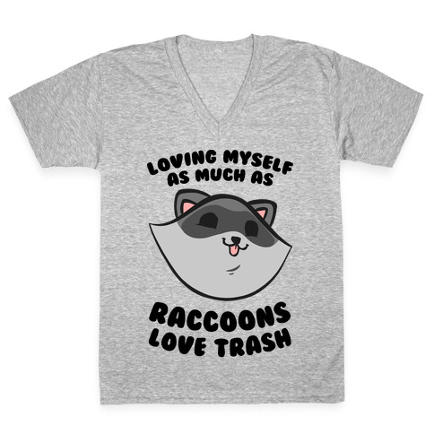 Loving Myself As Much As Raccoons Love Trash V-Neck Tee Shirt