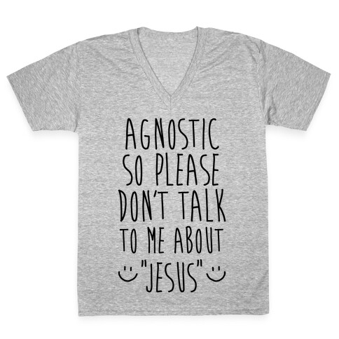 Agnostic so Please Don't Talk to Me About Jesus V-Neck Tee Shirt