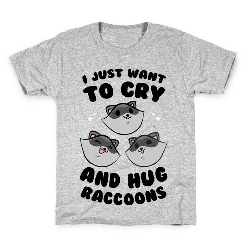 I Just Want To Cry And Hug Raccoons Kids T-Shirt