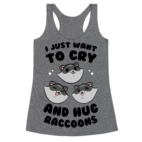 I Just Want To Cry And Hug Raccoons Racerback Tank Top