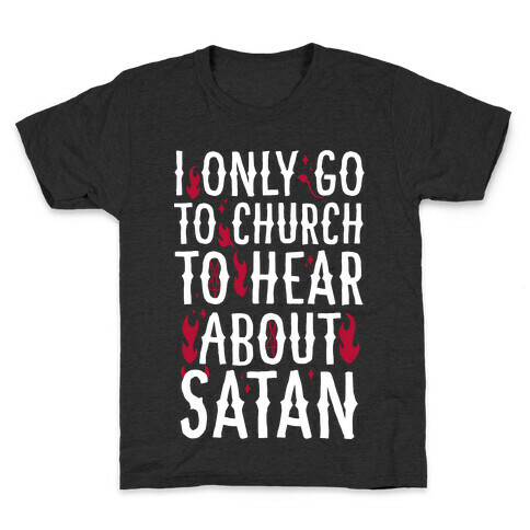 I Only Go To Church to Hear About Satan Kids T-Shirt