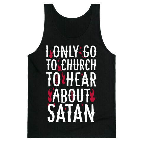 I Only Go To Church to Hear About Satan Tank Top