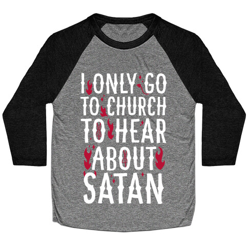 I Only Go To Church to Hear About Satan Baseball Tee