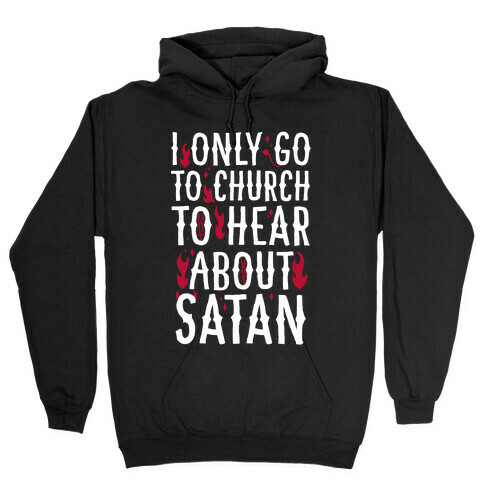 I Only Go To Church to Hear About Satan Hooded Sweatshirt