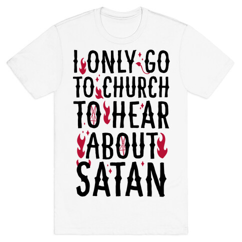 I Only Go To Church to Hear About Satan T-Shirt