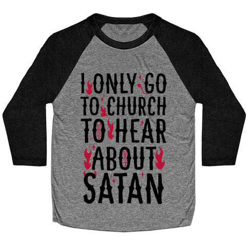I Only Go To Church to Hear About Satan Baseball Tee