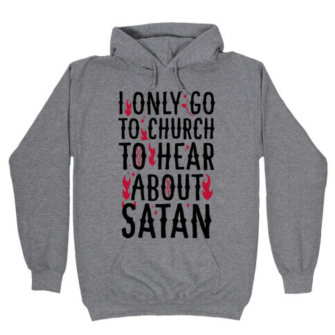 I Only Go To Church to Hear About Satan Hooded Sweatshirt