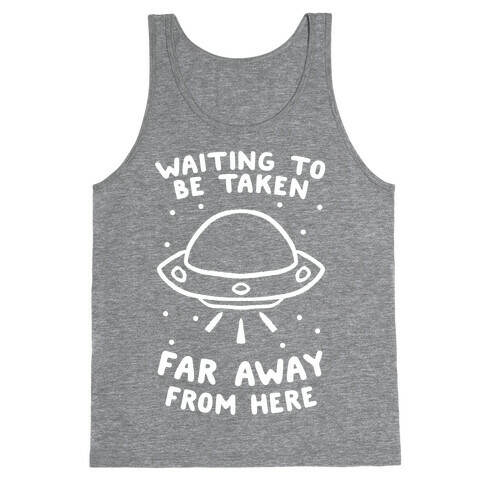 Waiting To Be Taken Far Away From Here Tank Top