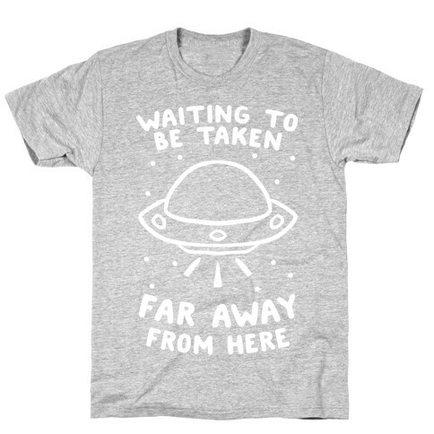 Waiting To Be Taken Far Away From Here T-Shirt