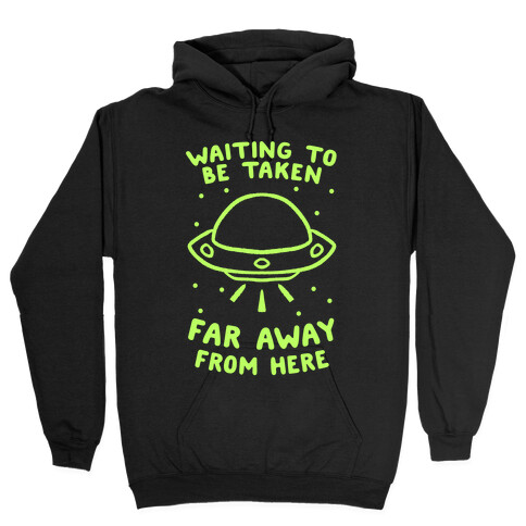 Waiting To Be Taken Far Away From Here Hooded Sweatshirt
