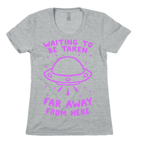 Waiting To Be Taken Far Away From Here Womens T-Shirt