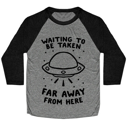 Waiting To Be Taken Far Away From Here Baseball Tee