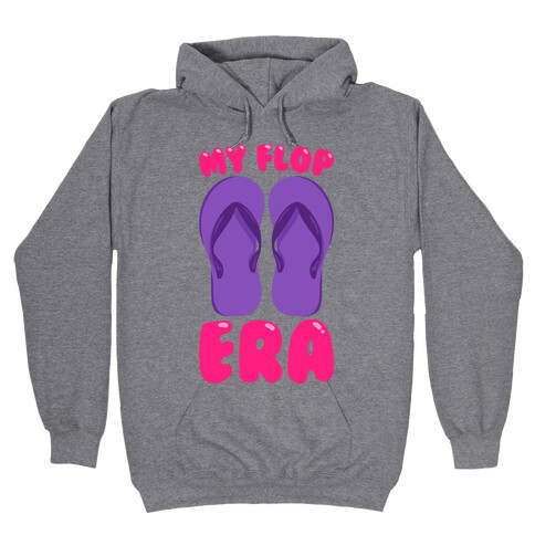 My Flop Era Flip Flops Hooded Sweatshirt