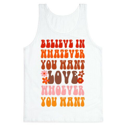 Believe in Whatever You Want Love Whoever You Want Tank Top