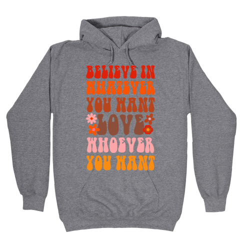 Believe in Whatever You Want Love Whoever You Want Hooded Sweatshirt