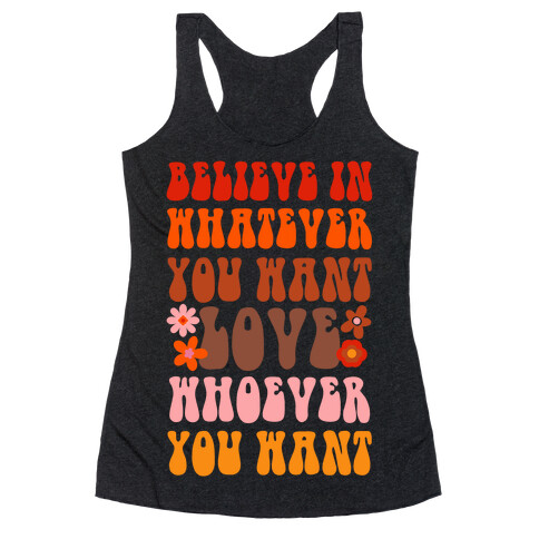 Believe in Whatever You Want Love Whoever You Want Racerback Tank Top