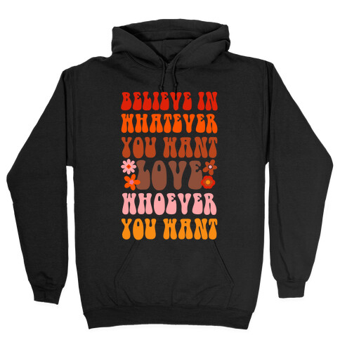 Believe in Whatever You Want Love Whoever You Want Hooded Sweatshirt
