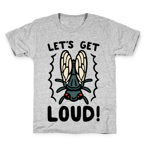 Let's Get Loud Cicada Parody Kids T-Shirt