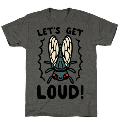 Let's Get Loud Cicada Parody T-Shirt