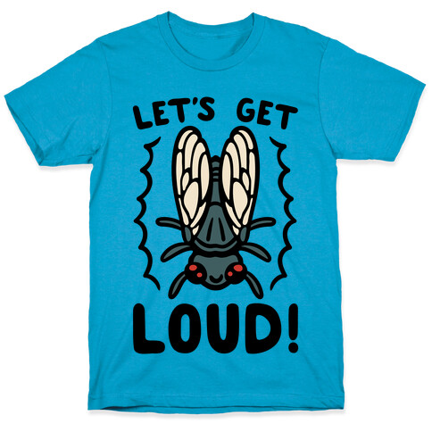 Let's Get Loud Cicada Parody T-Shirt