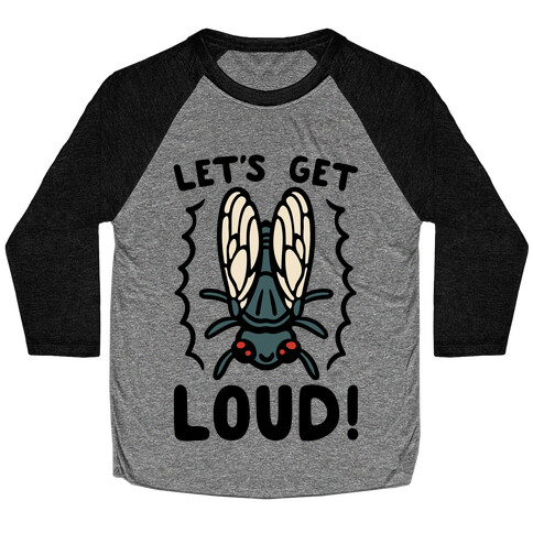 Let's Get Loud Cicada Parody Baseball Tee