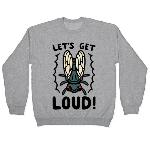 Let's Get Loud Cicada Parody Pullover
