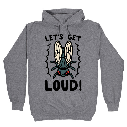 Let's Get Loud Cicada Parody Hooded Sweatshirt