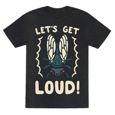 Let's Get Loud Cicada Parody White Print T-Shirt