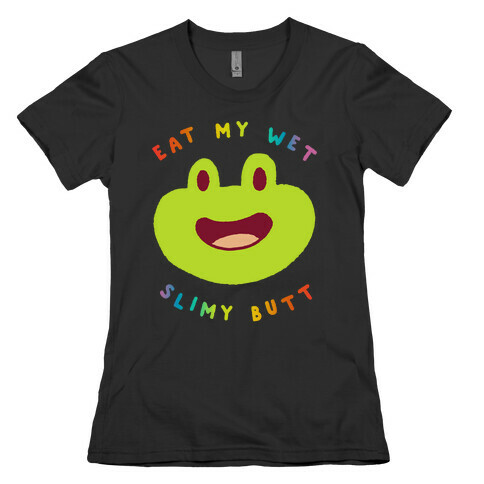 Eat My Wet Slimy Butt Frog Womens T-Shirt