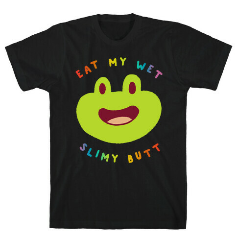 Eat My Wet Slimy Butt Frog T-Shirt