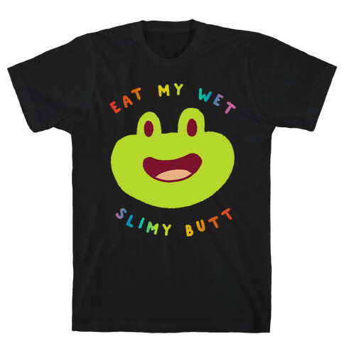 Eat My Wet Slimy Butt Frog T-Shirt