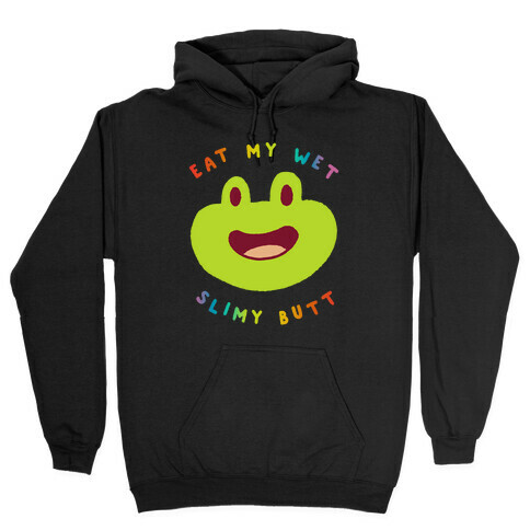 Eat My Wet Slimy Butt Frog Hooded Sweatshirt