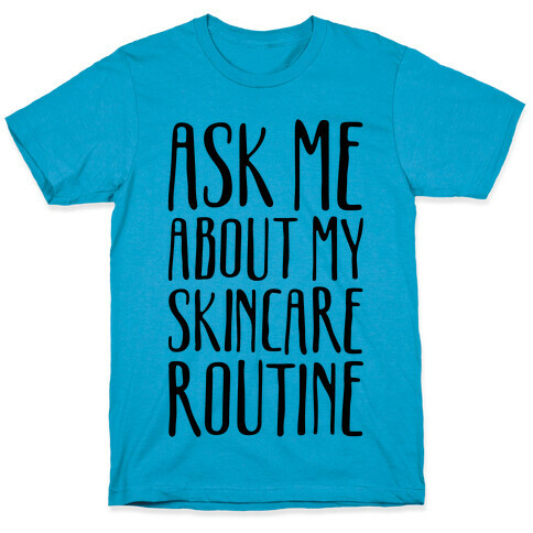 Ask Me About My Skincare Routine T-Shirt