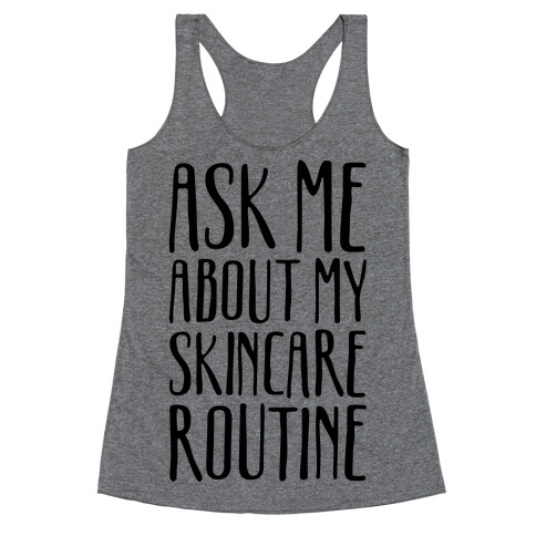 Ask Me About My Skincare Routine Racerback Tank Top