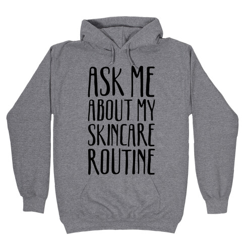 Ask Me About My Skincare Routine Hooded Sweatshirt