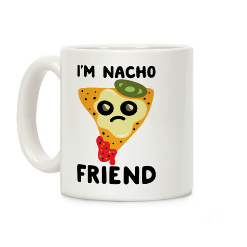 I'm Nacho Friend Parody Coffee Mug