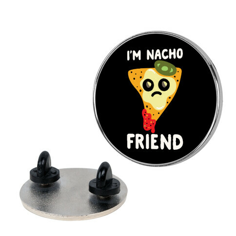 I'm Nacho Friend Parody Pin