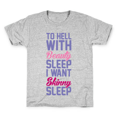 To Hell With Beauty Sleep I Want Skinny Sleep Kids T-Shirt