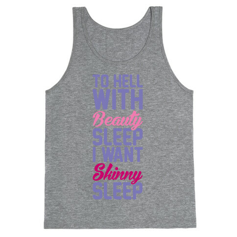 To Hell With Beauty Sleep I Want Skinny Sleep Tank Top