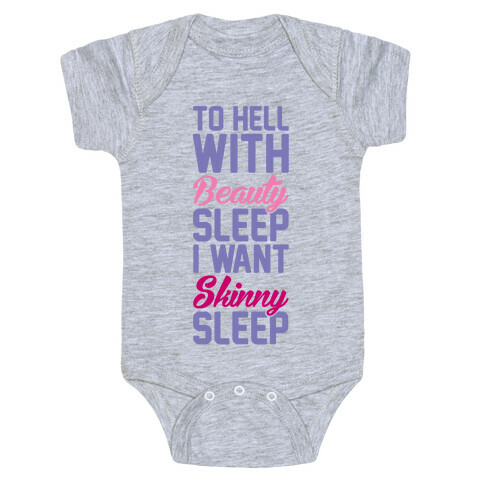 To Hell With Beauty Sleep I Want Skinny Sleep Baby One-Piece