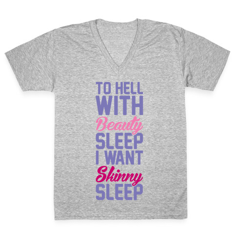 To Hell With Beauty Sleep I Want Skinny Sleep V-Neck Tee Shirt