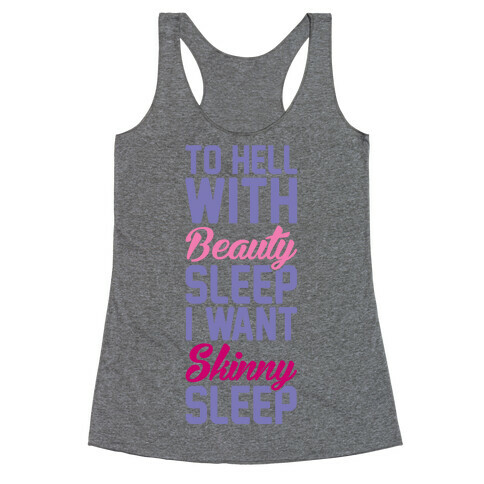 To Hell With Beauty Sleep I Want Skinny Sleep Racerback Tank Top