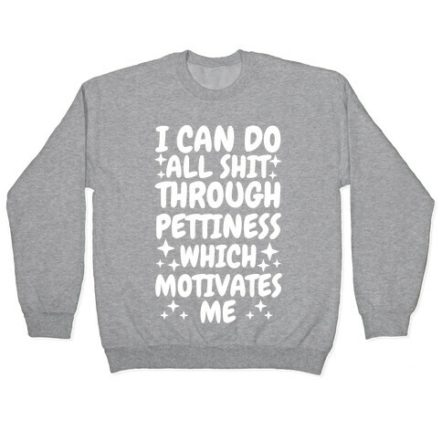 I Can Do All Shit Through Pettiness Pullover