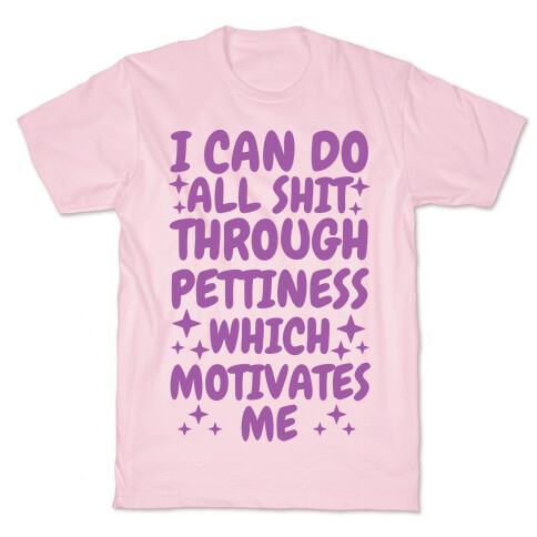 I Can Do All Shit Through Pettiness T-Shirt