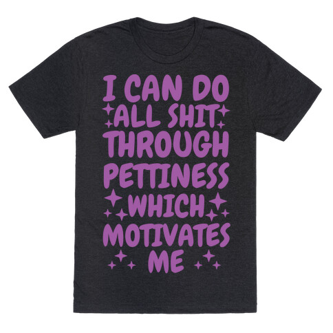 I Can Do All Shit Through Pettiness T-Shirt