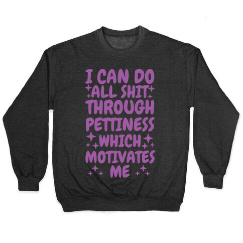 I Can Do All Shit Through Pettiness Pullover