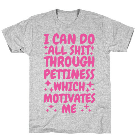 I Can Do All Shit Through Pettiness T-Shirt