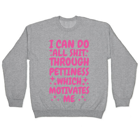 I Can Do All Shit Through Pettiness Pullover