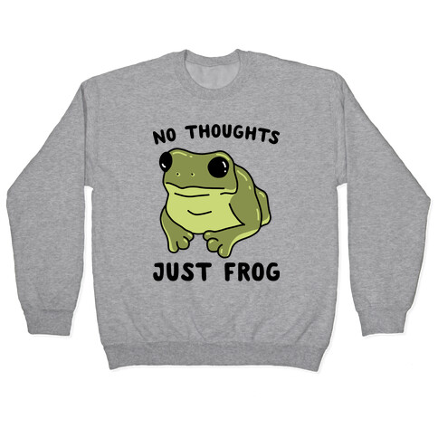 No Thoughts, Just Frog Pullover