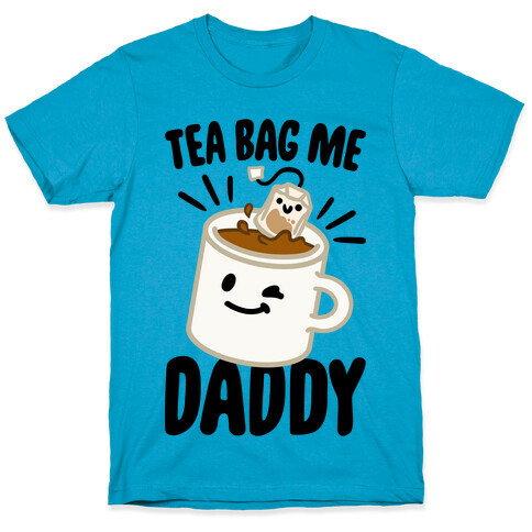 Tea Bag Me Daddy T-Shirt